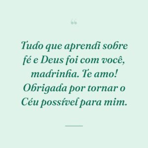 Tudo que aprendi sobre fé e Deus foi com você, madrinha. Te amo! Obrigada por tornar o Céu possível para mim.