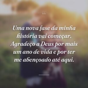 Uma nova fase da minha história vai começar. Agradeço a Deus por mais um ano de vida e por ter me abençoado até aqui.