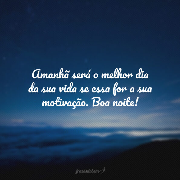 60 frases de motivação de boa noite para ir dormir inspirado