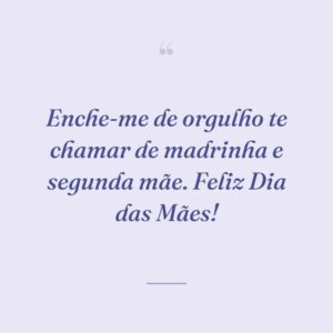 Enche-me de orgulho te chamar de madrinha e segunda mãe. Feliz Dia das Mães!