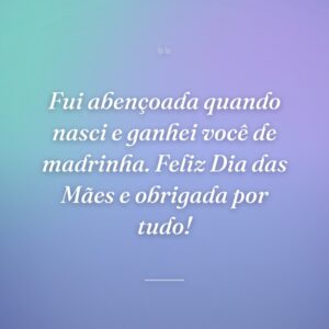 Fui abençoada quando nasci e ganhei você de madrinha. Feliz Dia das Mães e obrigada por tudo!