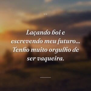 Laçando boi e escrevendo meu futuro... Tenho muito orgulho de ser vaqueira.