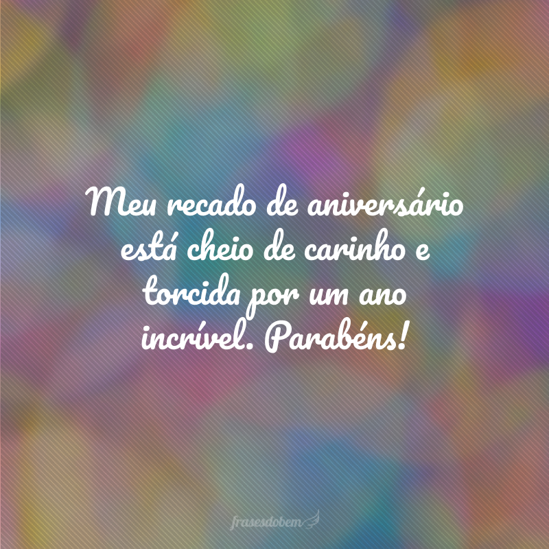 Meu recado de aniversário está cheio de carinho e torcida por um ano incrível. Parabéns!