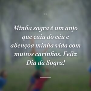 Minha sogra é um anjo que caiu do céu e abençoa minha vida com muitos carinhos. Feliz Dia da Sogra!