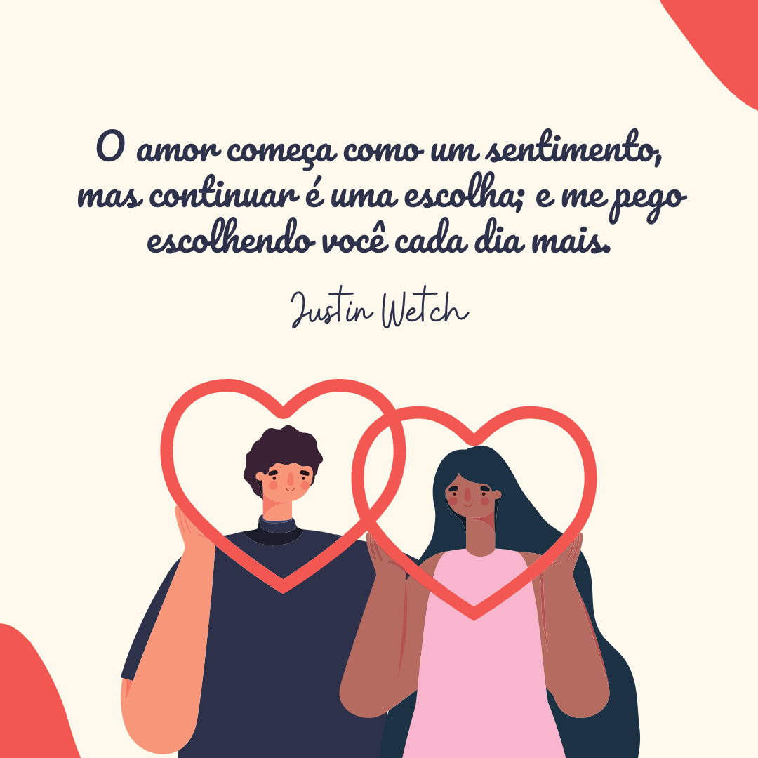 O amor começa como um sentimento, mas continuar é uma escolha; e me pego escolhendo você cada dia mais.