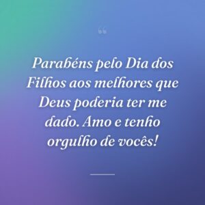Parabéns pelo Dia dos Filhos aos melhores que Deus poderia ter me dado. Amo e tenho orgulho de vocês!