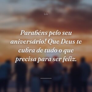 Parabéns pelo seu aniversário! Que Deus te cubra de tudo o que precisa para ser feliz.