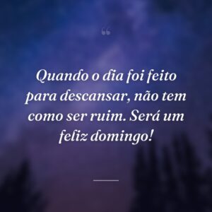 Quando o dia foi feito para descansar, não tem como ser ruim. Será um feliz domingo!