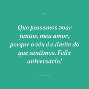 Que possamos voar juntos, meu amor, porque o céu é o limite do que sentimos. Feliz aniversário!