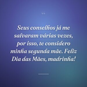 Seus conselhos já me salvaram várias vezes, por isso, te considero minha segunda mãe. Feliz Dia das Mães, madrinha!