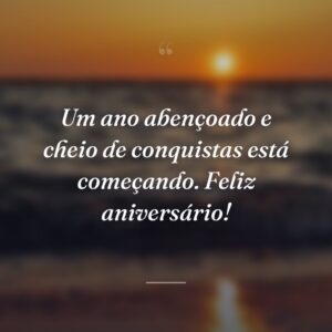 Um ano abençoado e cheio de conquistas está começando. Feliz aniversário!