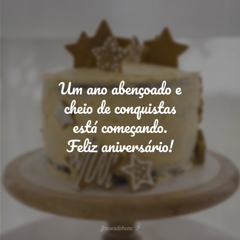 Um ano abençoado e cheio de conquistas está começando. Feliz aniversário!