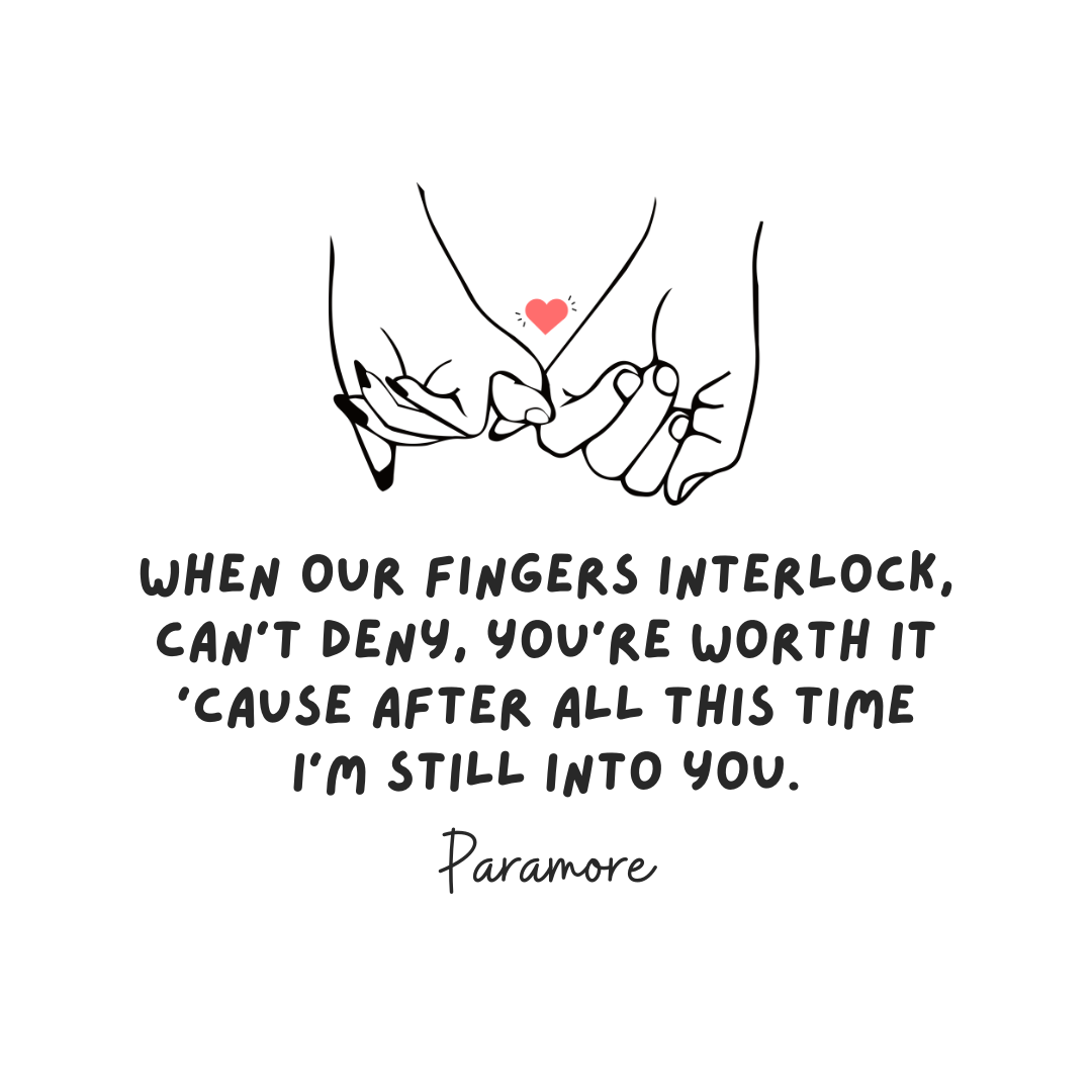 When our fingers interlock, can't deny, you're worth it 'cause after all this time I'm still into you. (Quando nossos dedos se entrelaçam, não posso negar que você vale a pena porque, depois de todo esse tempo, eu ainda estou a fim de você)