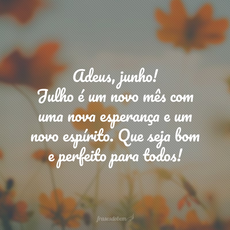 Julho finalmente chegou!  Metade do ano passou num piscar de olhos. Desejo que você tenha um ótimo mês e um restinho de ano incrível!