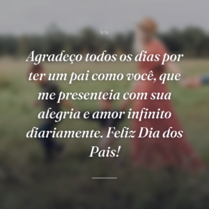 Agradeço todos os dias por ter um pai como você, que me presenteia com sua alegria e amor infinito diariamente. Feliz Dia dos Pais!