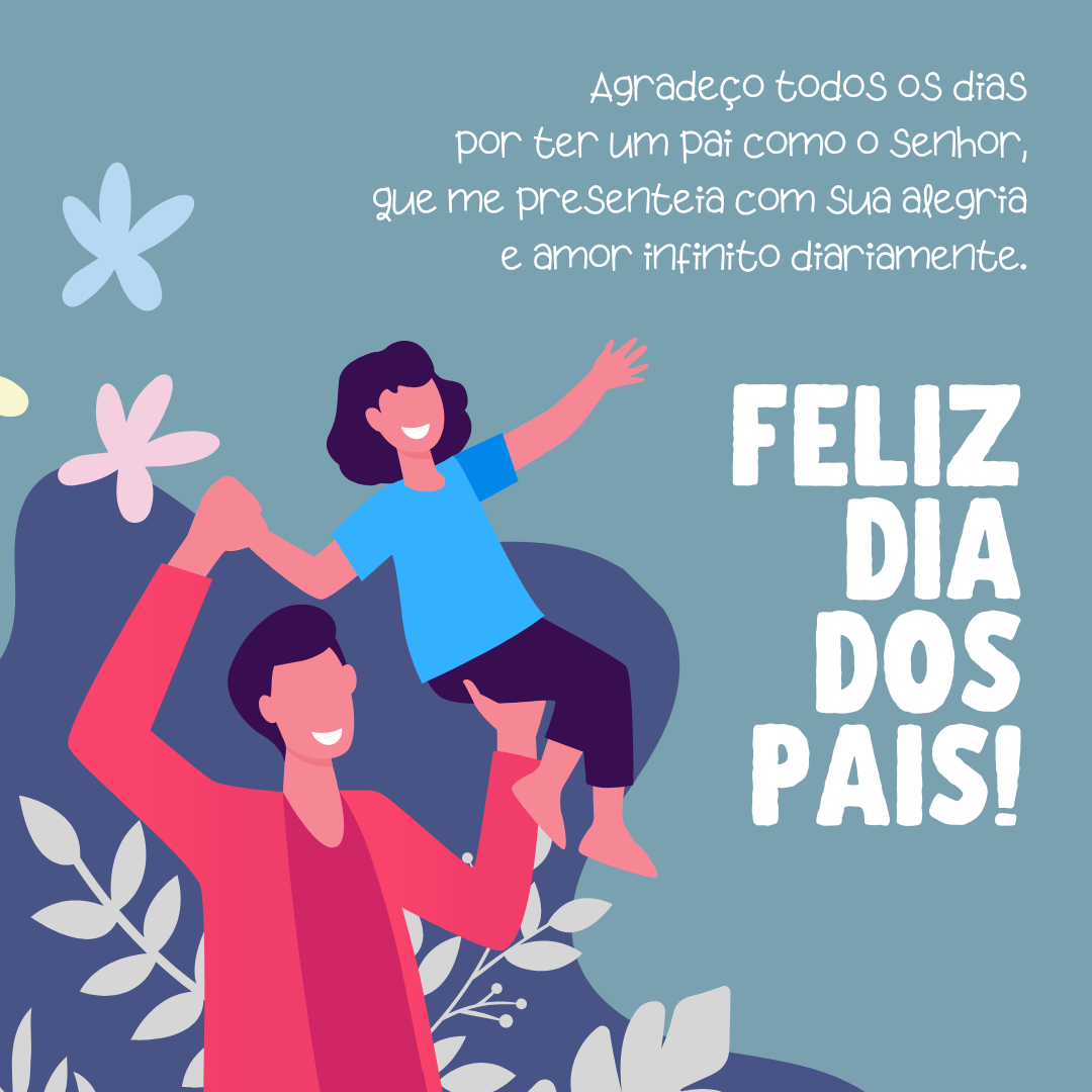 Agradeço todos os dias por ter um pai como você, que me presenteia com sua alegria e amor infinito diariamente. Feliz Dia dos Pais!