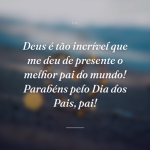 Deus é tão incrível que me deu de presente o melhor pai do mundo! Parabéns pelo Dia dos Pais, pai!