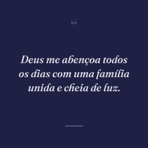 Deus me abençoa todos os dias com uma família unida e cheia de luz.