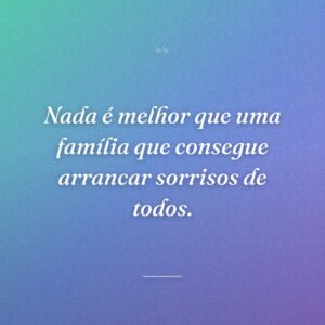Nada é melhor que uma família que consegue arrancar sorrisos de todos.