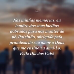 Nas minhas memórias, eu lembro dos seus joelhos dobrados para nos manter de pé. Paizinho, obrigada pela grandeza do seu amor a Deus que me ensinou a amá-Lo. Feliz Dia dos Pais!