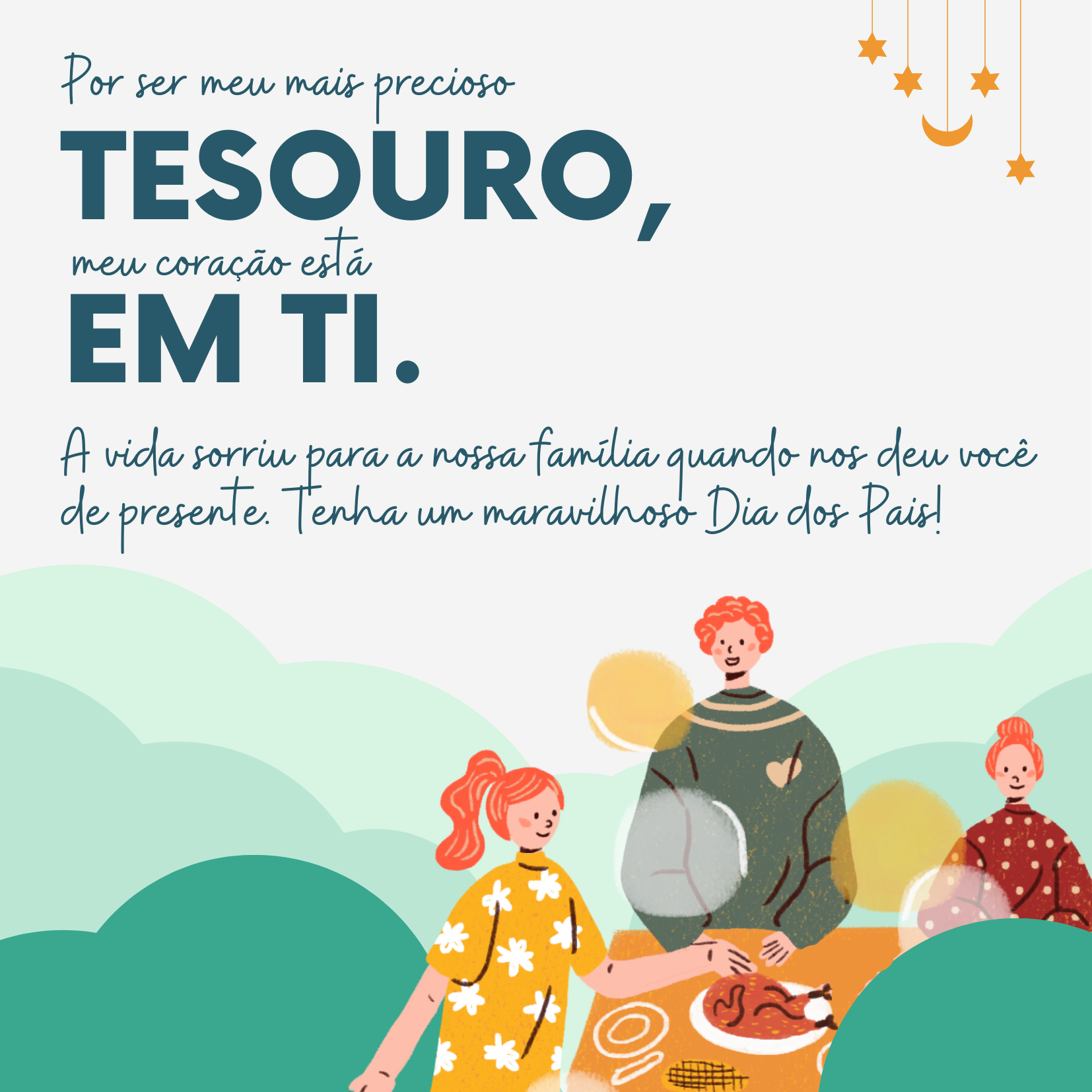 Por ser meu mais precioso tesouro, meu coração está em ti. A vida sorriu para a nossa família quando nos deu você de presente. Tenha um maravilhoso Dia dos Pais!