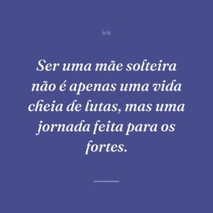 Ser uma mãe solteira não é apenas uma vida cheia de lutas, mas uma jornada feita para os fortes.