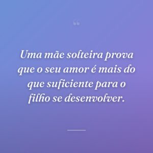 Uma mãe solteira prova que o seu amor é mais do que suficiente para o filho se desenvolver.