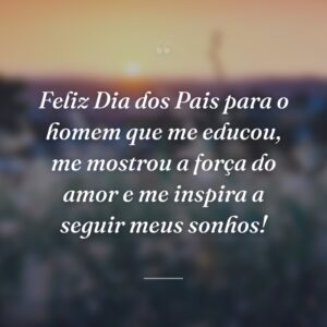 Feliz Dia dos Pais para o homem que me educou, me mostrou a força do amor e me inspira a seguir meus sonhos!