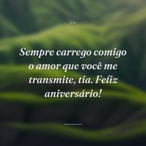 Sempre carrego comigo o amor que você me transmite, tia. Feliz aniversário!