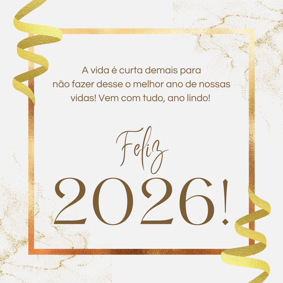 A vida é curta demais para não fazer desse o melhor ano de nossas vidas! Vem com tudo, ano lindo! Feliz 2026! 