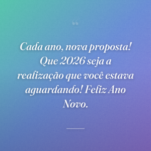 Cada ano, nova proposta! Que 2026 seja a realização que você estava aguardando! Feliz Ano Novo.
