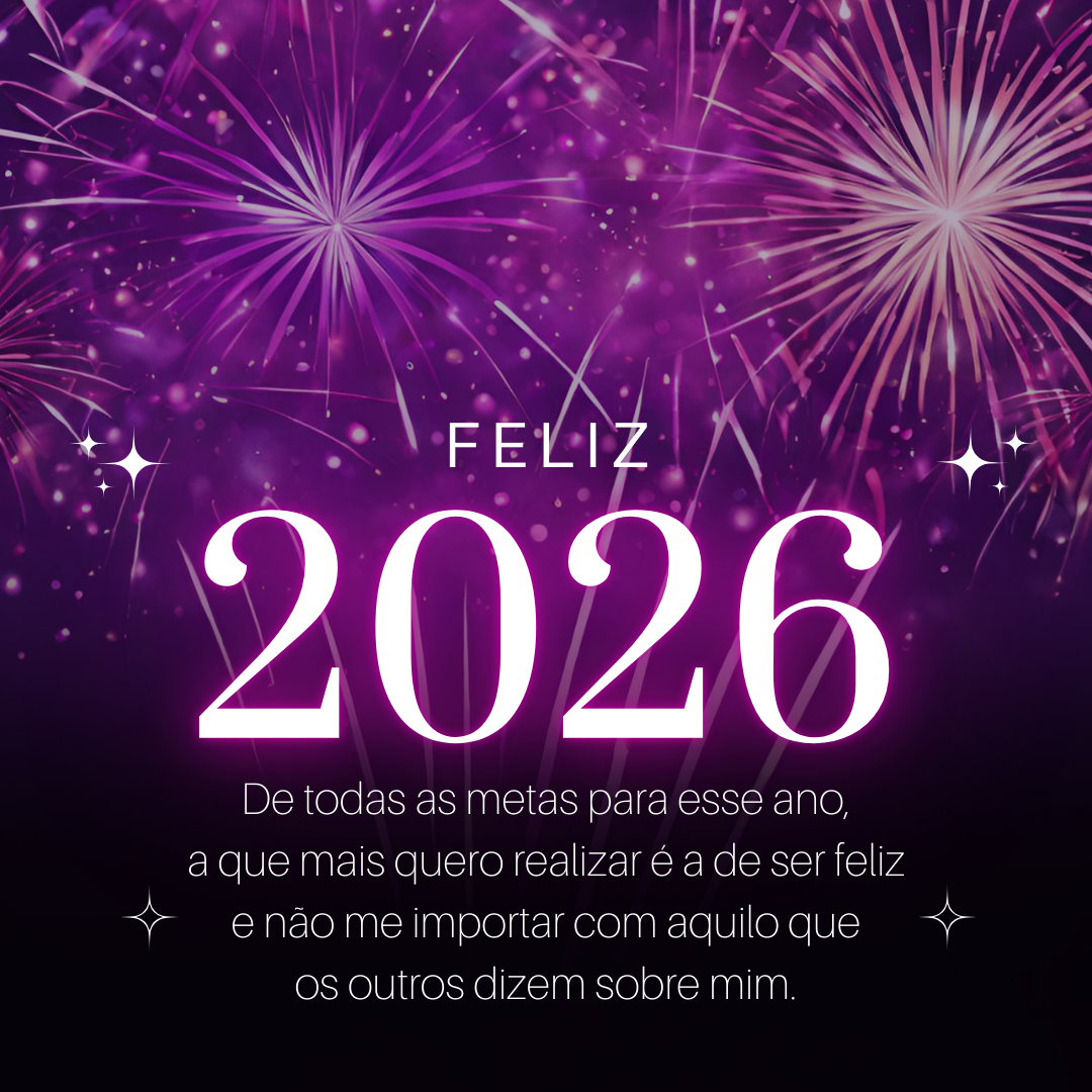 De todas as metas para esse ano, a que mais quero realizar é a de ser feliz e não me importar com aquilo que os outros dizem sobre mim. Feliz 2026!