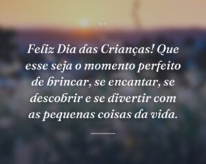 Feliz Dia das Crianças! Que esse seja o momento perfeito de brincar, se encantar, se descobrir e se divertir com as pequenas coisas da vida.