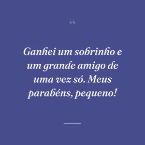 Ganhei um sobrinho e um grande amigo de uma vez só. Meus parabéns, pequeno!