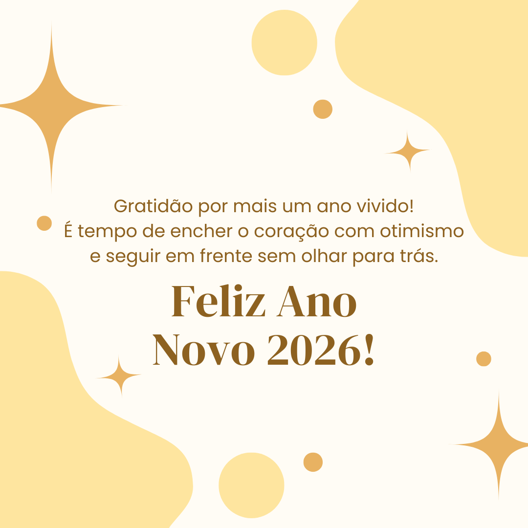 Gratidão por mais um ano vivido! É tempo de encher o coração com otimismo e seguir em frente sem olhar para trás. Feliz Ano Novo 2026!