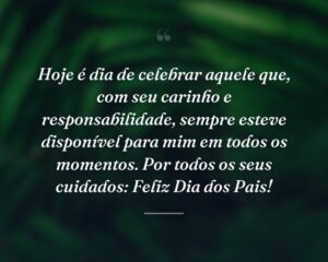 Hoje é dia de celebrar aquele que, com seu carinho e responsabilidade, sempre esteve disponível para mim em todos os momentos. Por todos os seus cuidados: Feliz Dia dos Pais!