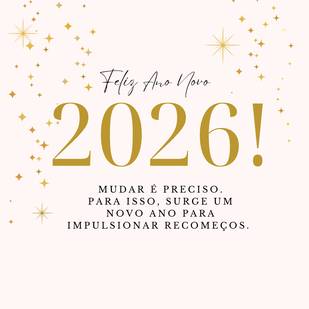 Mudar é preciso. Para isso, surge um novo ano para impulsionar recomeços. Feliz Ano Novo 2026!