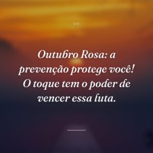 Outubro Rosa: a prevenção protege você! O toque tem o poder de vencer essa luta.