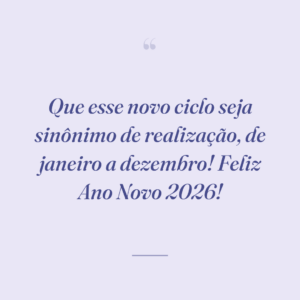 Que esse novo ciclo seja sinônimo de realização, de janeiro a dezembro! Feliz Ano Novo 2026!
