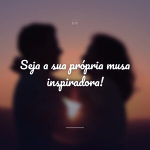 Seja a sua própria musa inspiradora!