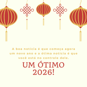 A boa notícia é que começa agora um novo ano e a ótima notícia é que você está no controle dele. Um ótimo 2026!