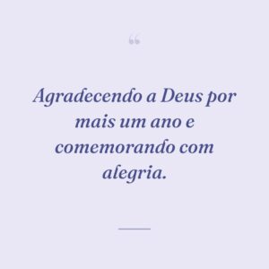 Agradecendo a Deus por mais um ano e comemorando com alegria.