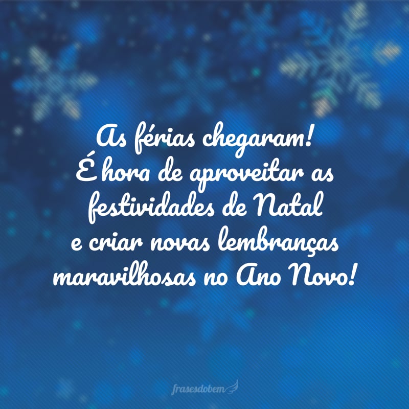 As férias chegaram! É hora de aproveitar as festividades de Natal e criar novas lembranças maravilhosas no Ano Novo!