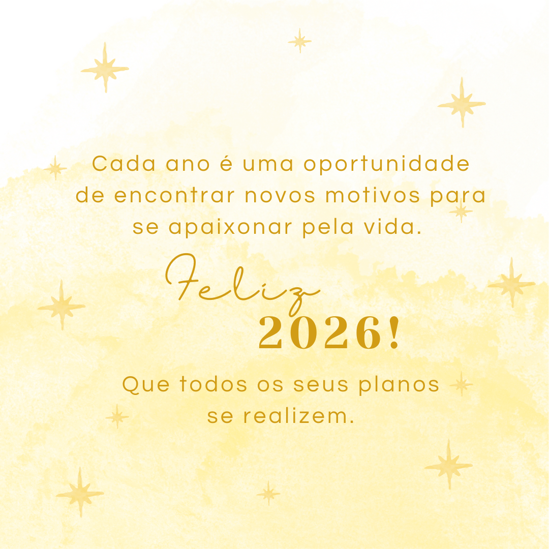 Cada ano é uma oportunidade de encontrar novos motivos para se apaixonar pela vida. Feliz 2026! Que todos os seus planos se realizem.