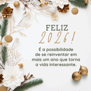 É a possibilidade de se reinventar em mais um ano que torna a vida interessante. Feliz 2026!