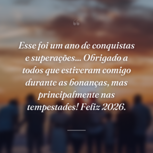 Esse foi um ano de conquistas e superações... Obrigado a todos que estiveram comigo durante as bonanças, mas principalmente nas tempestades! Feliz 2026.