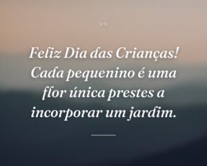 Feliz Dia das Crianças! Cada pequenino é uma flor única prestes a incorporar um jardim.