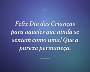 Feliz Dia das Crianças para aqueles que ainda se sentem como uma! Que a pureza permaneça.