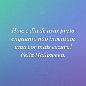 Hoje é dia de usar preto enquanto não inventam uma cor mais escura! Feliz Halloween.