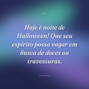 Hoje é noite de Halloween! Que seu espírito possa vagar em busca de doces ou travessuras.